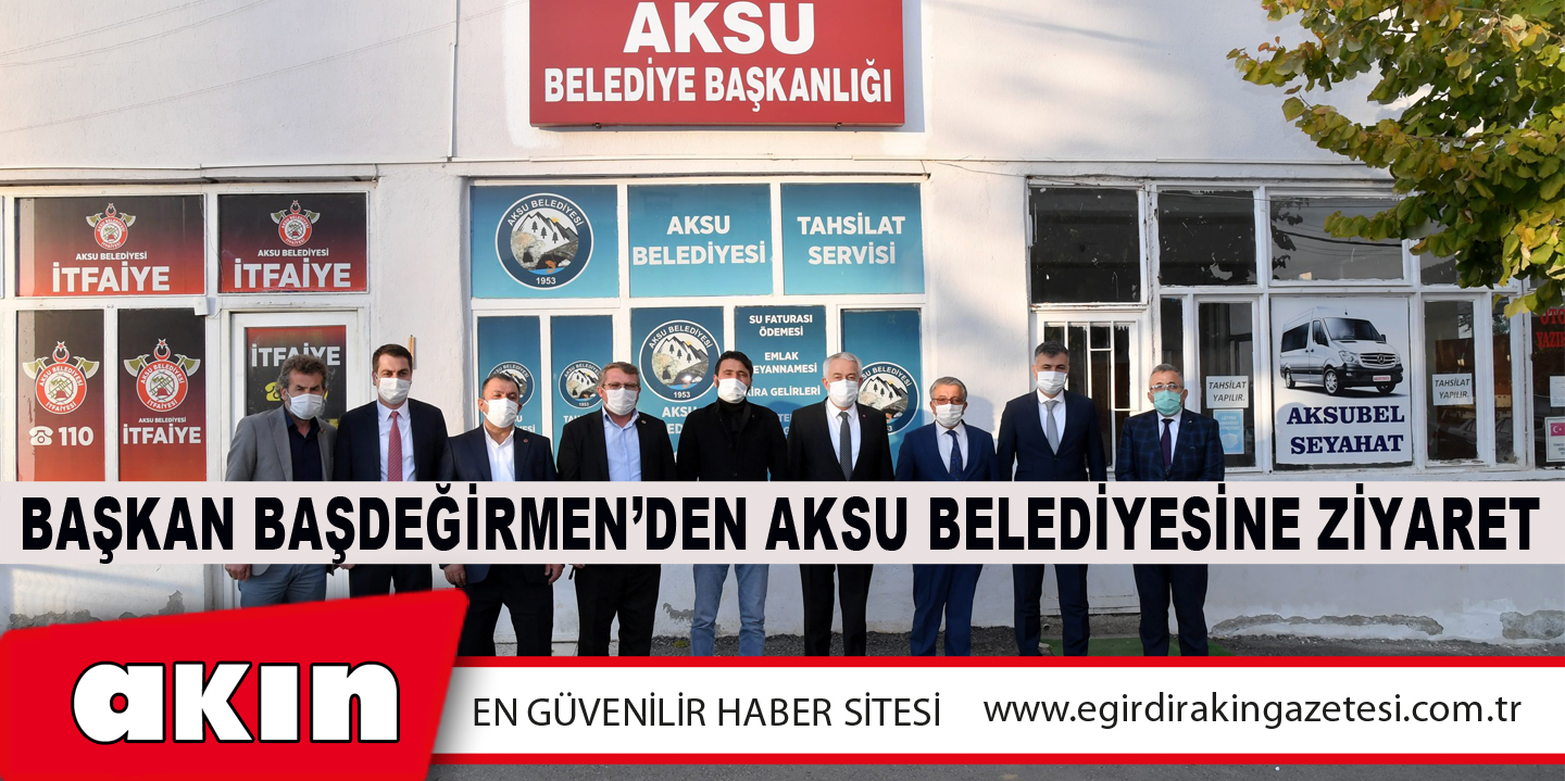 eğirdir haber,akın gazetesi,egirdir haberler,son dakika,Başkan Başdeğirmen’den Aksu Belediyesine Ziyaret