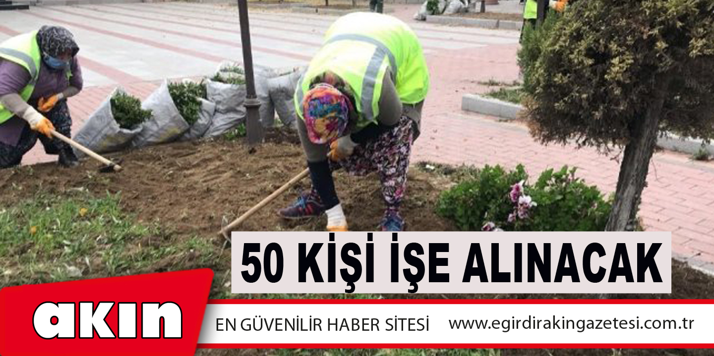 eğirdir haber,akın gazetesi,egirdir haberler,son dakika,50 KİŞİ İŞE ALINACAK