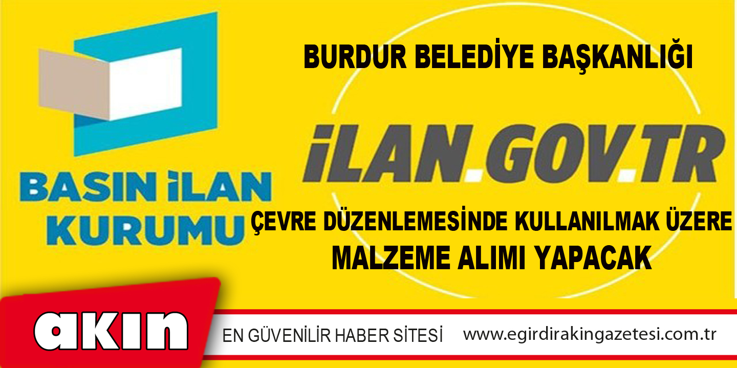 Burdur Belediye Başkanlığı Çevre Düzenlemesinde Kullanılmak Üzere Malzeme Alımı Yapacak