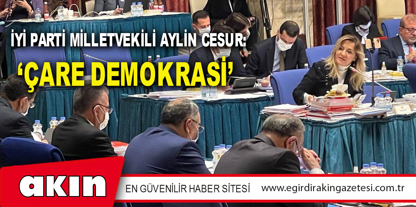 eğirdir haber,akın gazetesi,egirdir haberler,son dakika,İYİ PARTİ MİLLETVEKİLİ AYLİN CESUR: ‘ÇARE DEMOKRASİ’ 