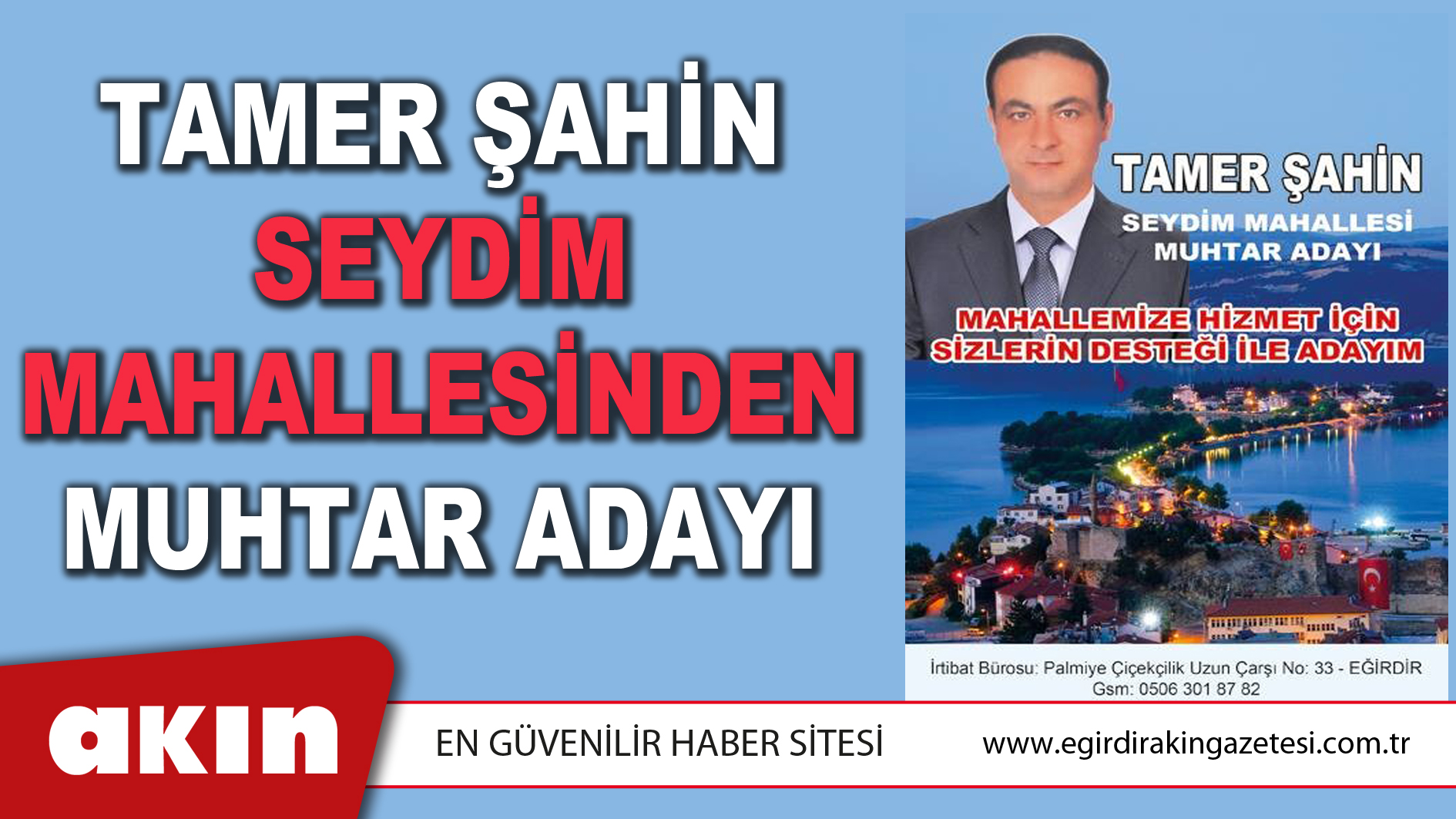 eğirdir haber,akın gazetesi,egirdir haberler,son dakika,TAMER ŞAHİN SEYDİM MAHALLESİNDEN MUHTAR ADAYI