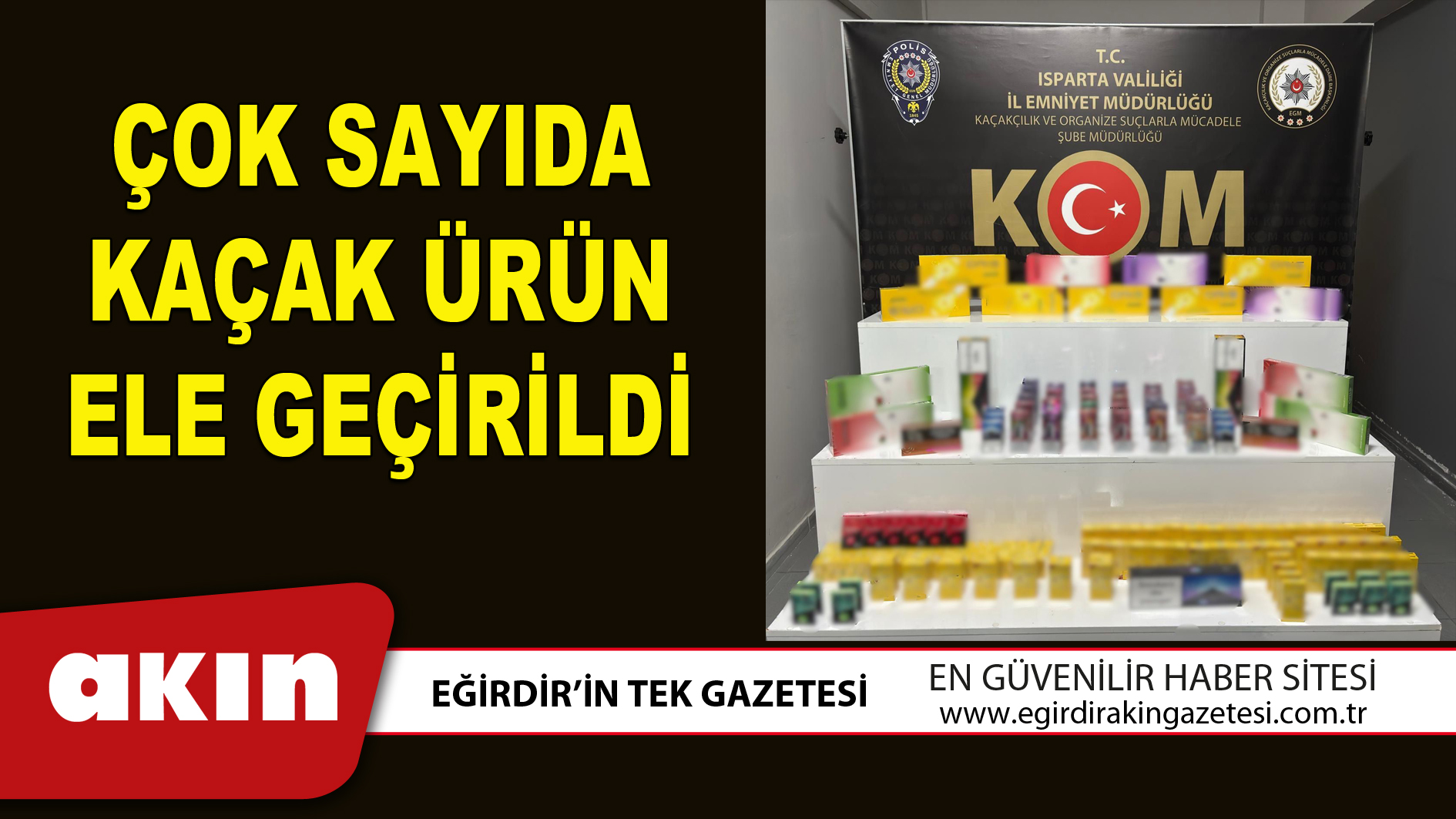 ÇOK SAYIDA KAÇAK ÜRÜN ELE GEÇİRİLDİ