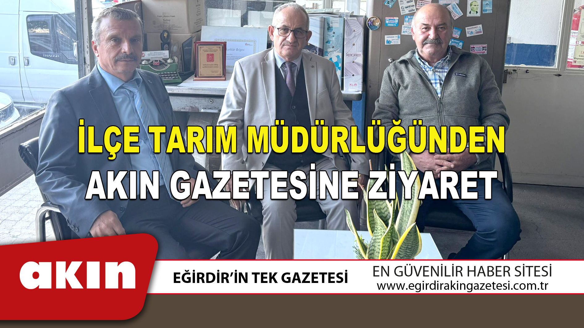 İLÇE TARIM MÜDÜRLÜĞÜNDEN AKIN GAZETESİNE ZİYARET