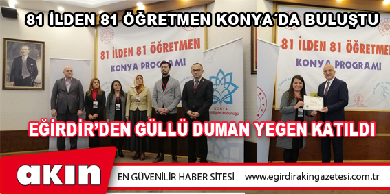 eğirdir haber,akın gazetesi,egirdir haberler,son dakika,81 İlden 81 Öğretmen Konya´Da Buluştu