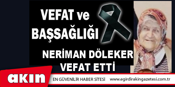 eğirdir haber,akın gazetesi,egirdir haberler,son dakika,Neriman DÖLEKER Vefat Etti