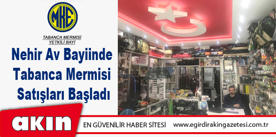 eğirdir haber,akın gazetesi,egirdir haberler,son dakika,Nehir Av Bayiinde Tabanca Mermisi Satışları Başladı