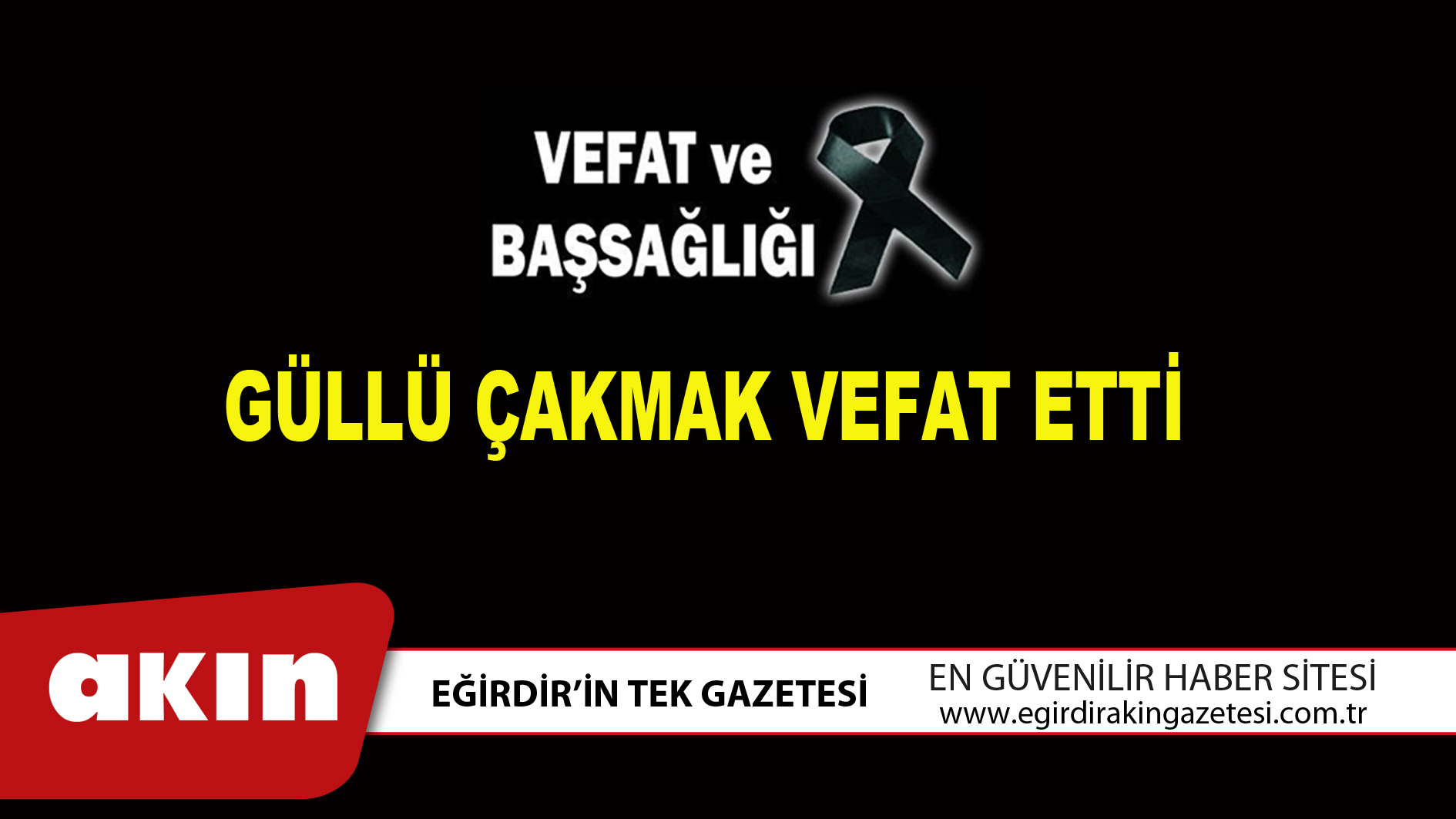 GÜLLÜ ÇAKMAK VEFAT ETTİ