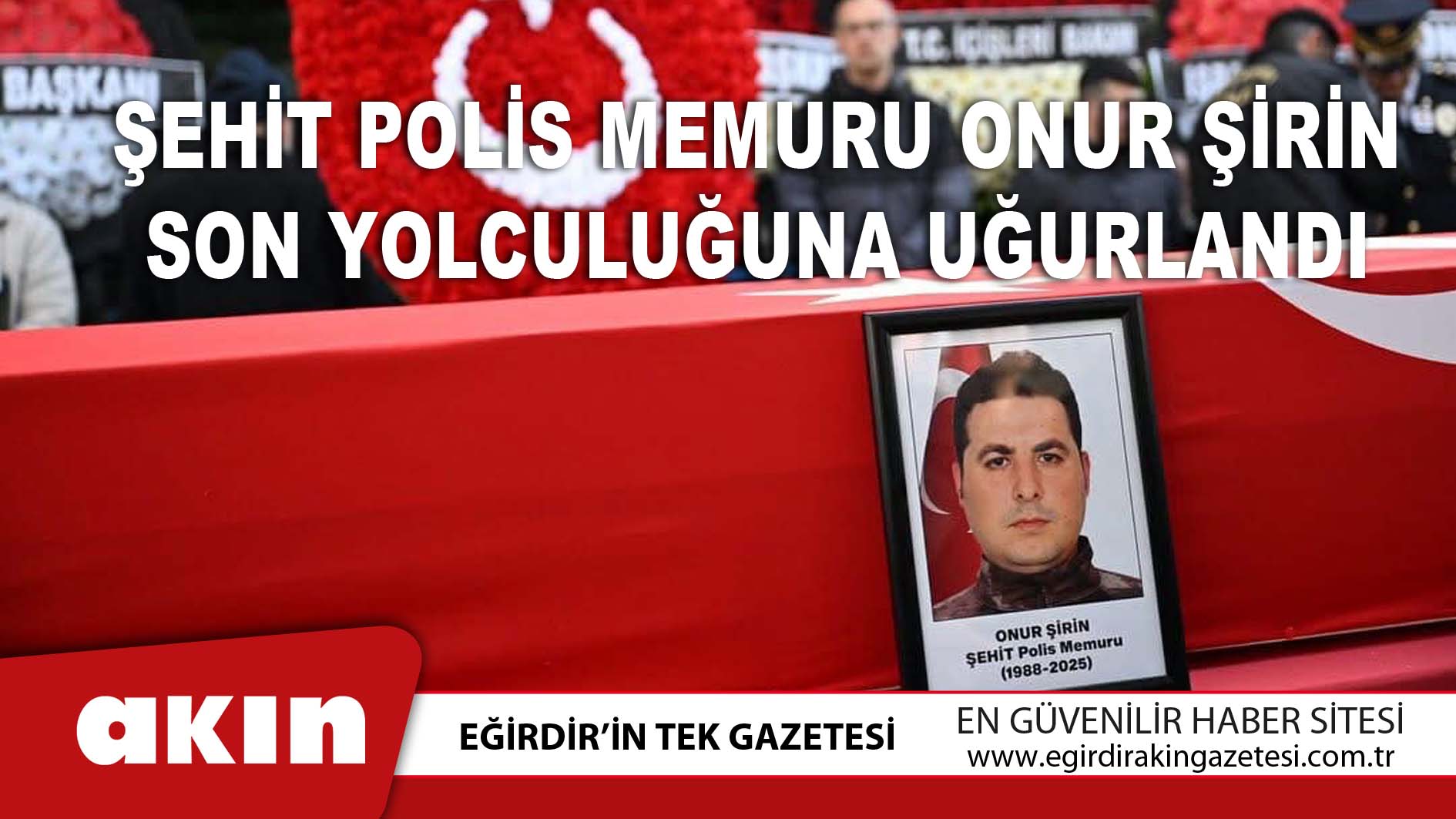 Şehit Polis Memuru Onur Şirin Son Yolculuğuna Uğurlandı