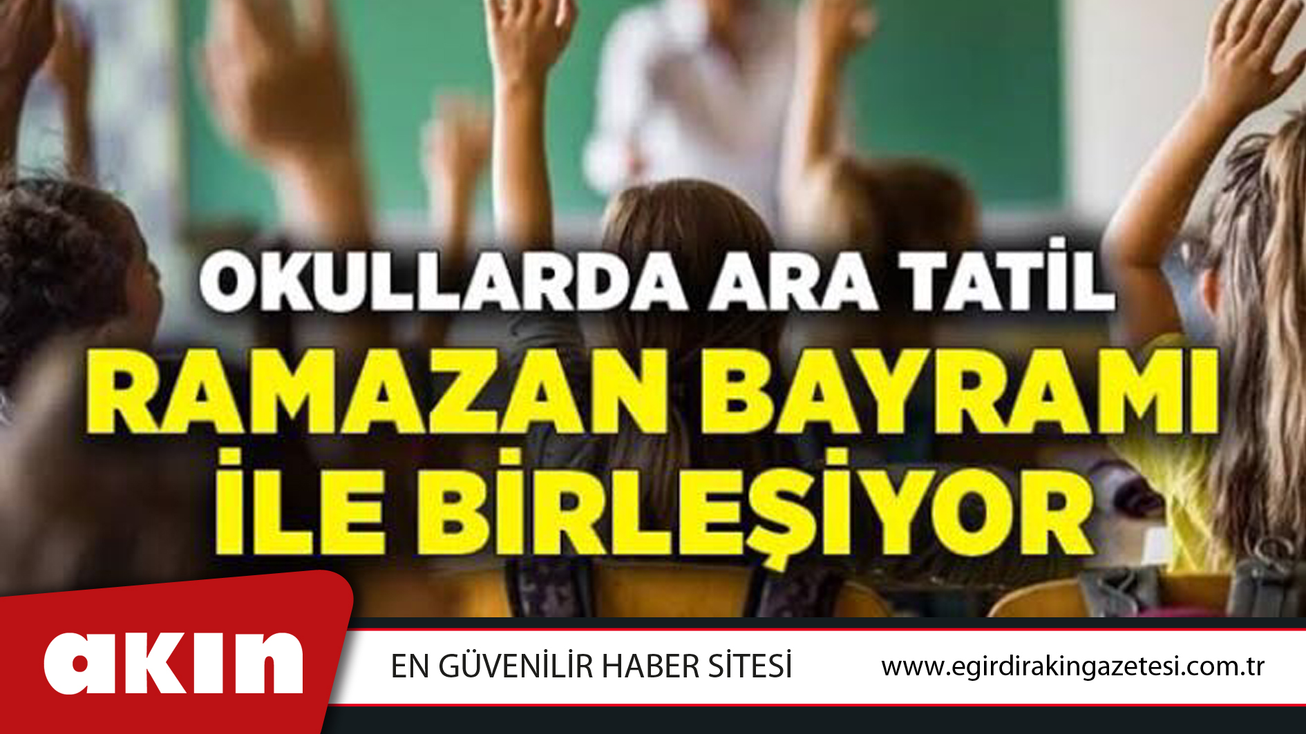 OKULLARDA ARA TATİL RAMAZAN BAYRAMI İLE BİRLEŞİYOR