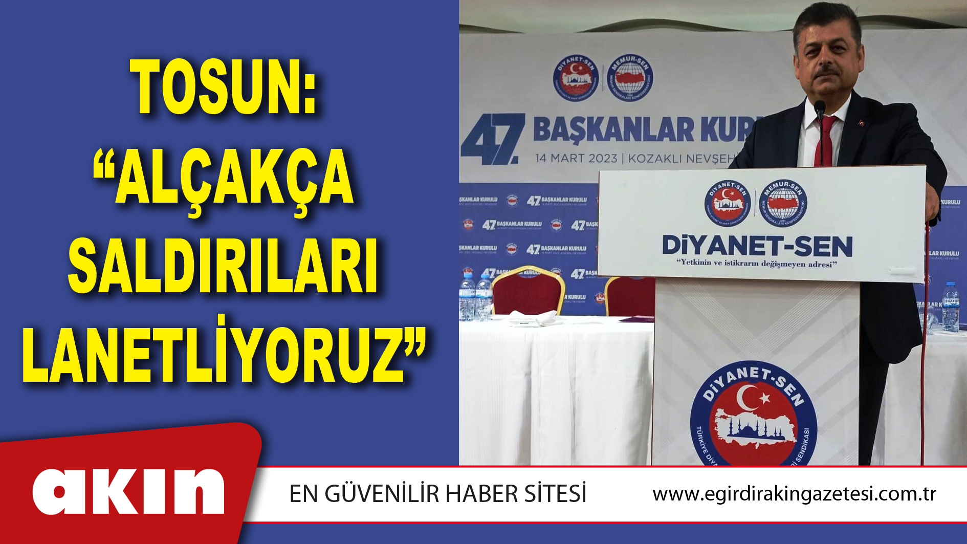 TOSUN: “ALÇAKÇA SALDIRILARI LANETLİYORUZ”