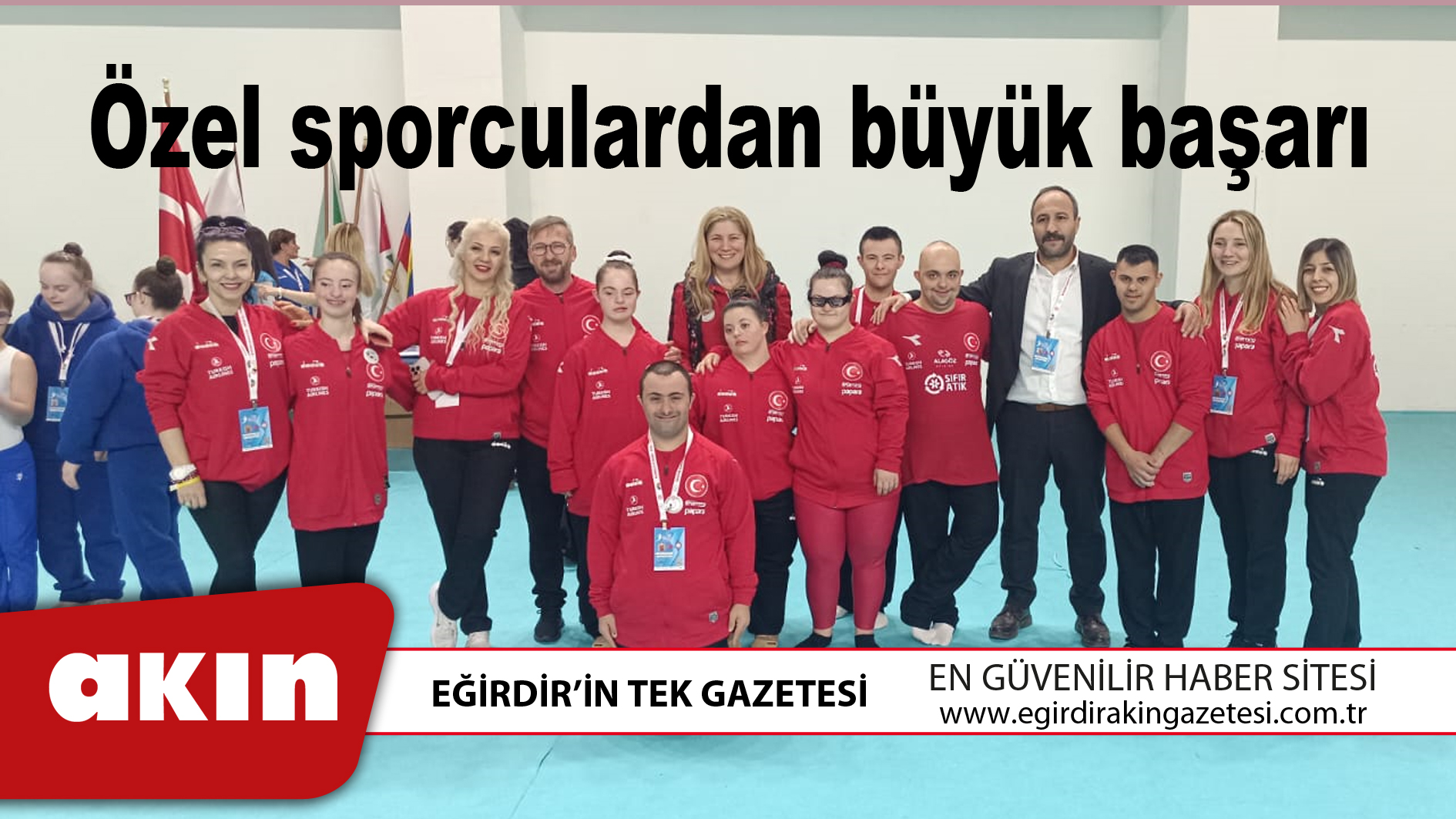 eğirdir haber,akın gazetesi,egirdir haberler,son dakika,Down Sendromlu Isparta’lı Sporculardan büyük başarı