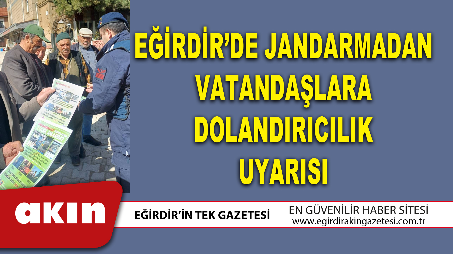 EĞİRDİR’DE JANDARMADAN VATANDAŞLARA DOLANDIRICILIK UYARISI
