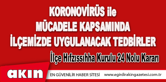 KORONOVİRÜS ile MÜCADELE KAPSAMINDA İLÇEMİZDE UYGULANACAK TEDBİRLER