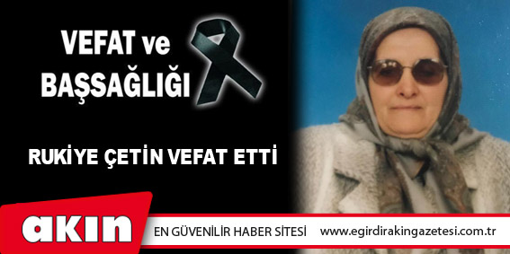  Rukiye Çetin Vefat Etti