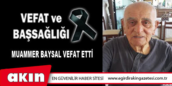 MUAMMER BAYSAL VEFAT ETTİ