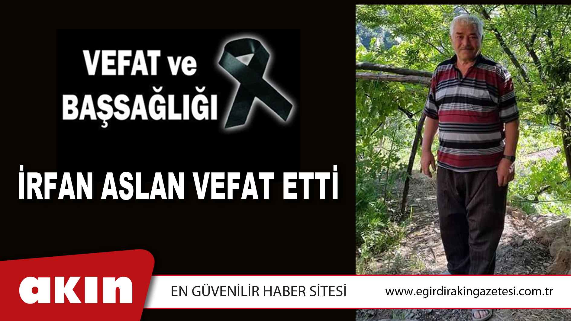 eğirdir haber,akın gazetesi,egirdir haberler,son dakika,İRFAN ASLAN VEFAT ETTİ