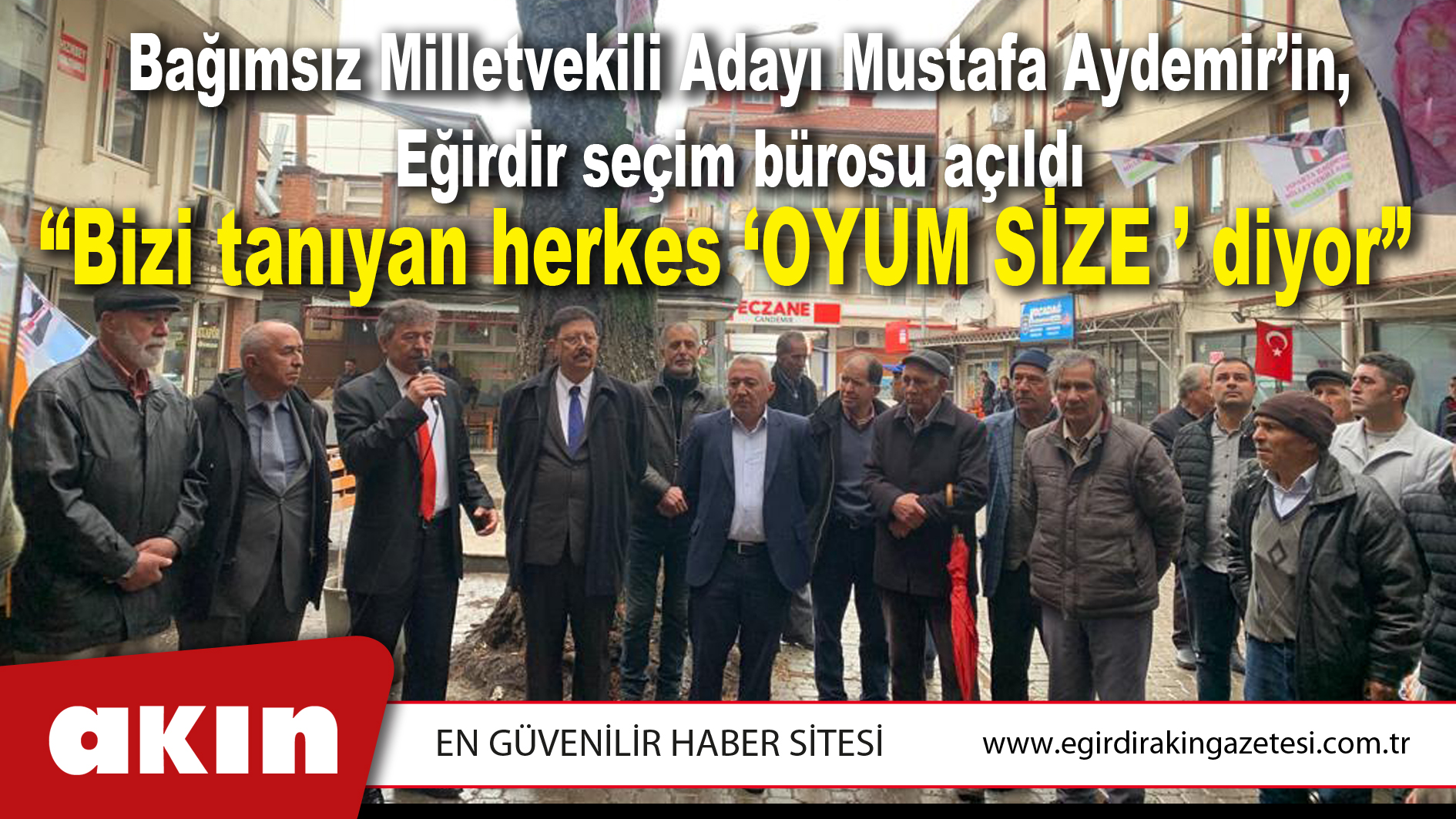 Bağımsız Milletvekili Adayı Mustafa Aydemir’in, Eğirdir seçim bürosu açıldı