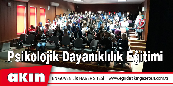 eğirdir haber,akın gazetesi,egirdir haberler,son dakika,Psikolojik Dayanıklılık Eğitimi