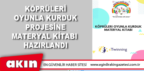 eğirdir haber,akın gazetesi,egirdir haberler,son dakika,Köprüleri Oyunla Kurduk Projesine Materyal Kitabı Hazırlandı