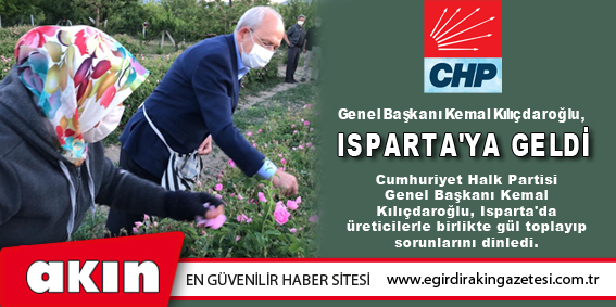 eğirdir haber,akın gazetesi,egirdir haberler,son dakika,CHP Genel Başkanı Kemal Kılıçdaroğlu, Isparta'ya Geldi