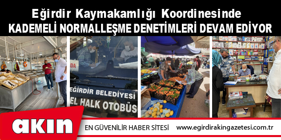 Eğirdir Kaymakamlığı Koordinesinde  Kademeli Normalleşme Denetimleri Devam Ediyor 