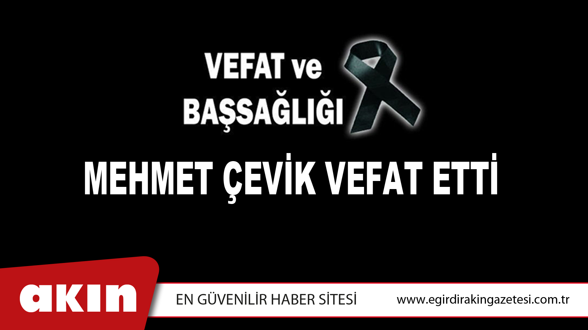 MEHMET ÇEVİK VEFAT ETTİ