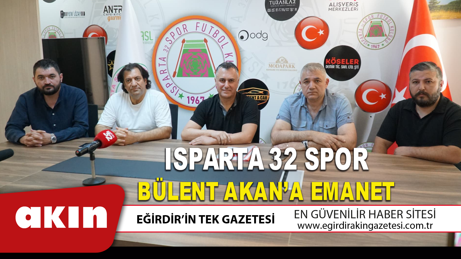 eğirdir haber,akın gazetesi,egirdir haberler,son dakika,ISPARTA 32 SPOR BÜLENT AKAN’A EMANET