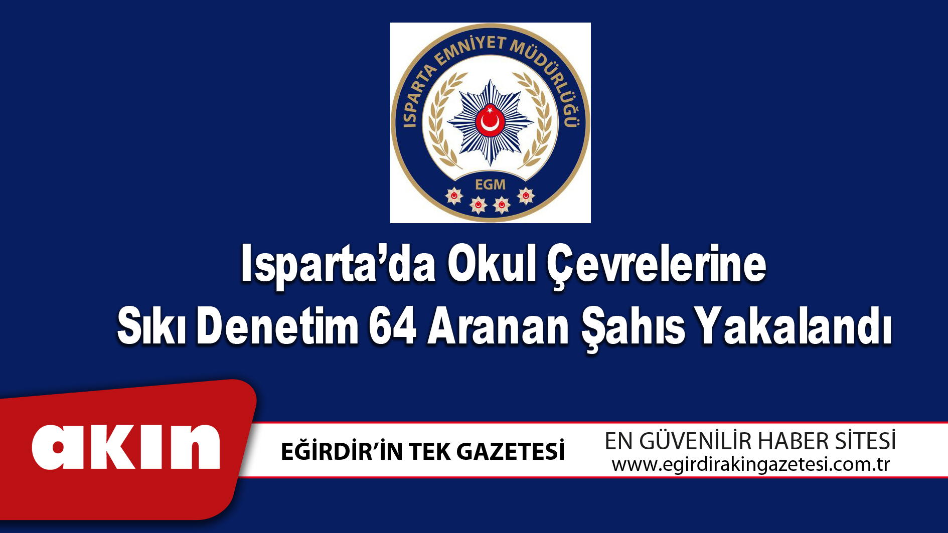 Isparta’da Okul Çevrelerine Sıkı Denetim 64 Aranan Şahıs Yakalandı