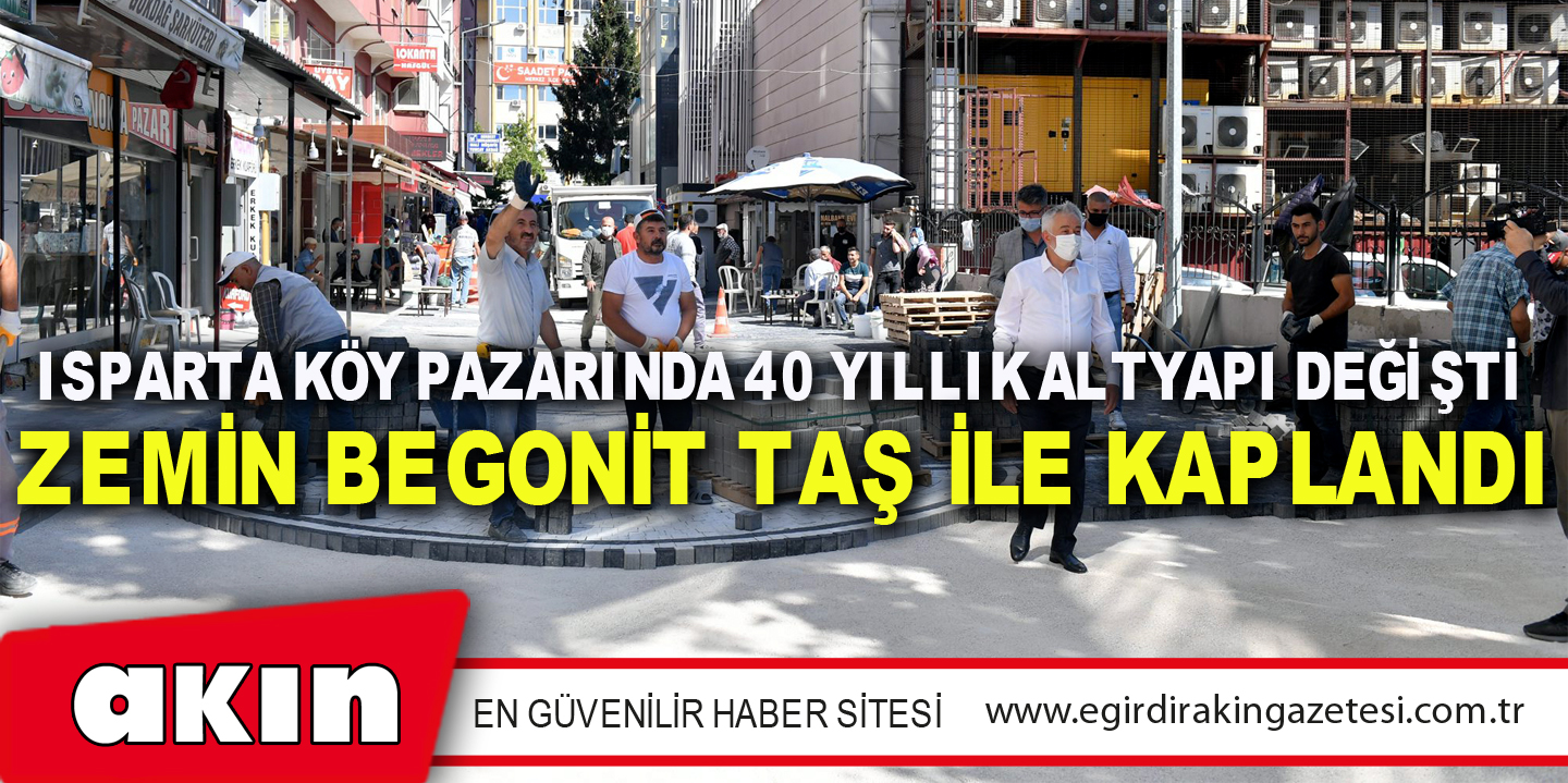 Isparta Köy Pazarında 40 Yıllık Altyapı Değişti Zemin Begonit Taş İle Kaplandı