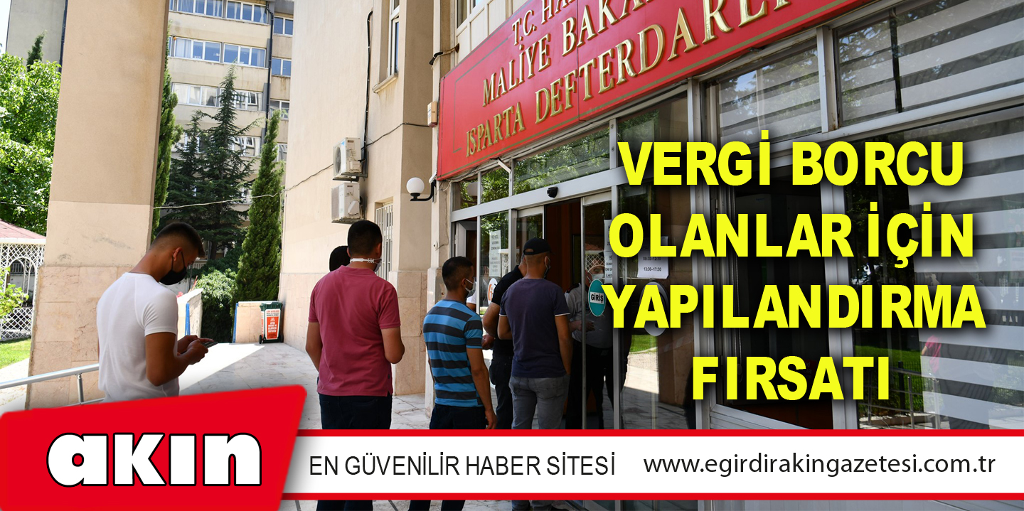 VERGİ BORCU OLANLAR İÇİN YAPILANDIRMA FIRSATI