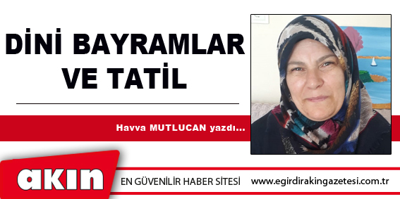 eğirdir haber,akın gazetesi,egirdir haberler,son dakika,DİNİ BAYRAMLAR VE TATİL