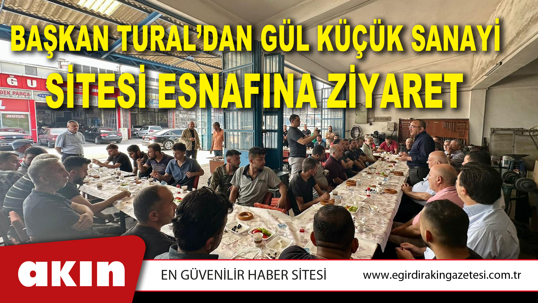 BAŞKAN TURAL’DAN GÜL KÜÇÜK SANAYİ SİTESİ ESNAFINA ZİYARET
