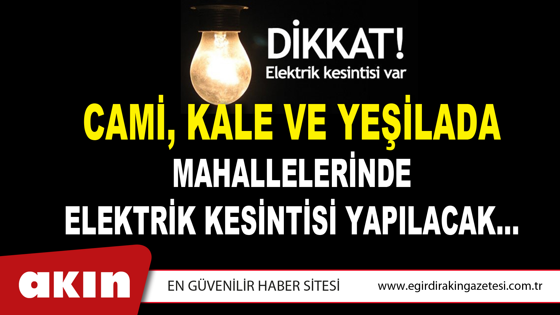 CAMİ, KALE VE YEŞİLADA MAHALLELERİNDE  ELEKTRİK KESİNTİSİ YAPILACAK…