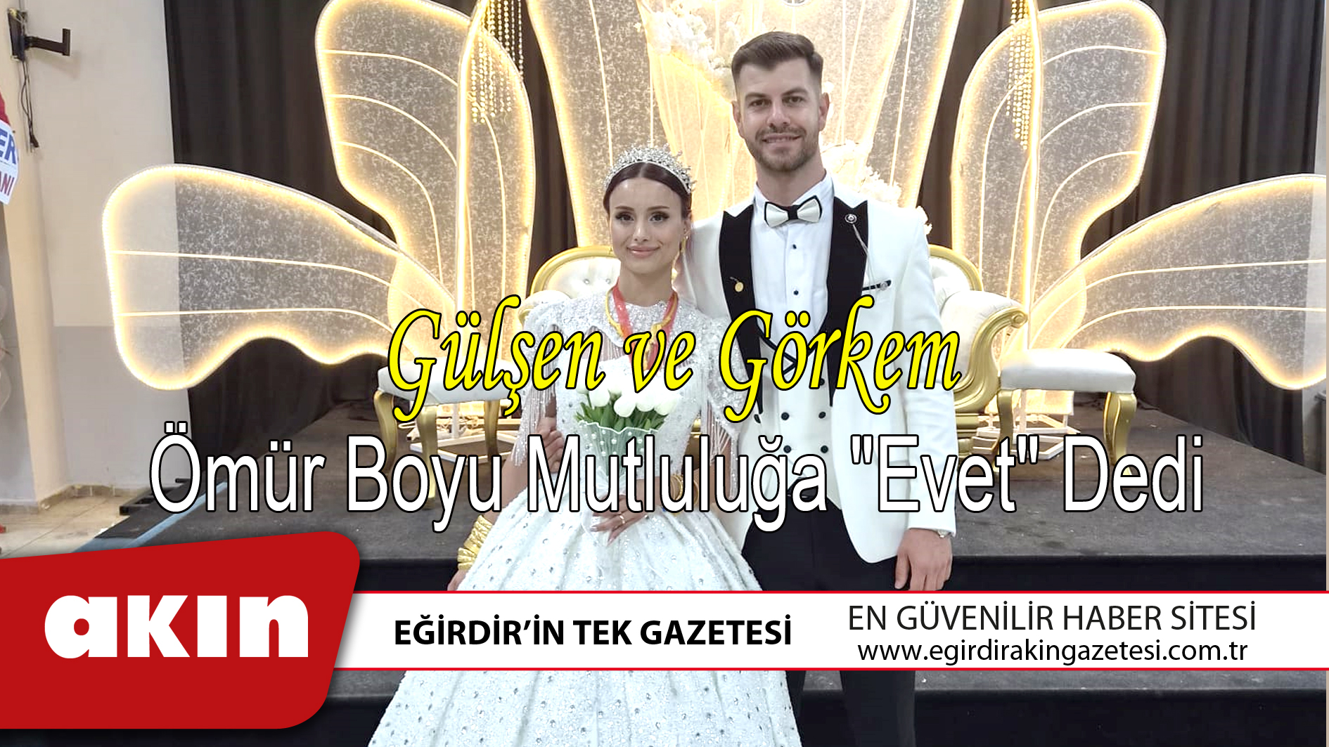 eğirdir haber,akın gazetesi,egirdir haberler,son dakika,Gülşen ve Görkem Ömür Boyu Mutluluğa "Evet" Dedi