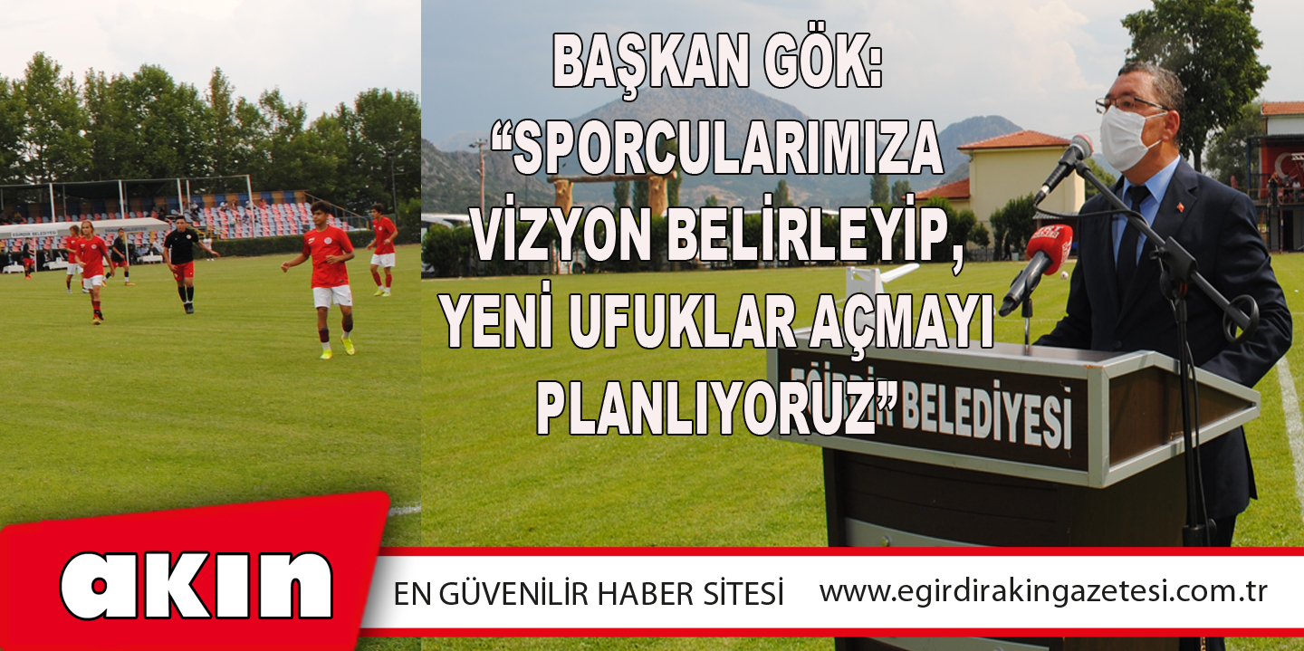 Başkan Gök: “Sporcularımıza Vizyon Belirleyip, Yeni Ufuklar Açmayı Planlıyoruz”