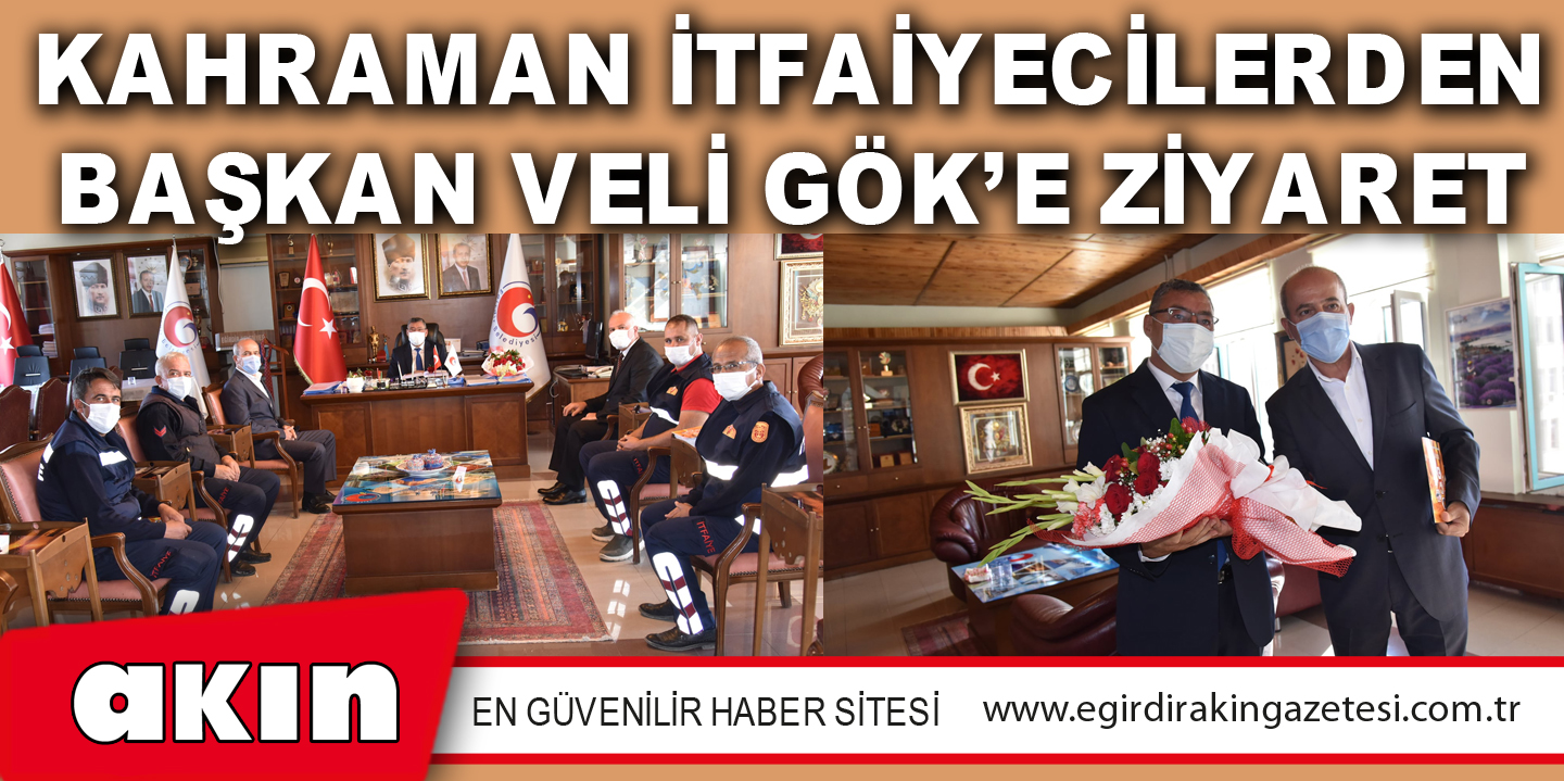 Kahraman İtfaiyecilerden Başkan Veli Gök’e Ziyaret