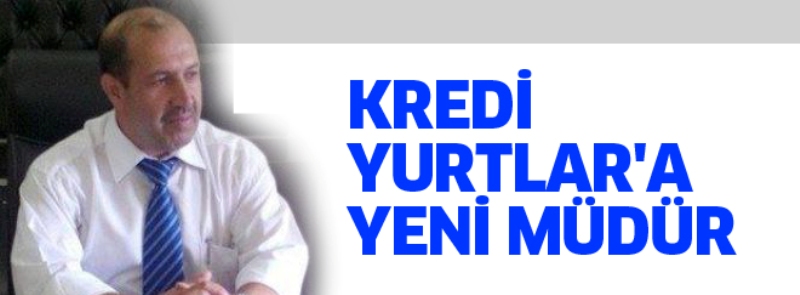 ERÇEVİKBAŞ, KREDİ YURTLAR MÜDÜRLÜĞÜNE ATANDI