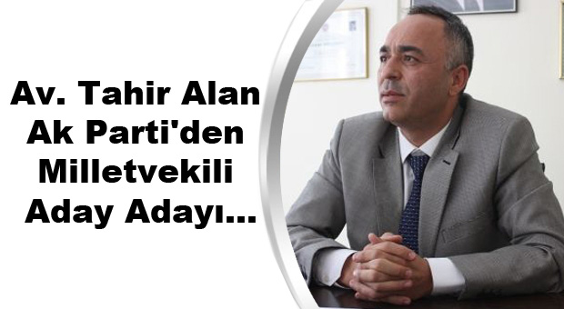 Av. Tahir Alan Ak Parti'den Milletvekili Aday Adayı...