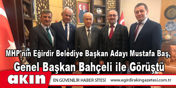 eğirdir haber,akın gazetesi,egirdir haberler,son dakika,MHP'nin Eğirdir Belediye Başkan Adayı Mustafa Baş, Genel Başkan Bahçeli ile Görüştü
