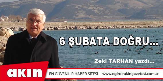 6 ŞUBATA DOĞRU...