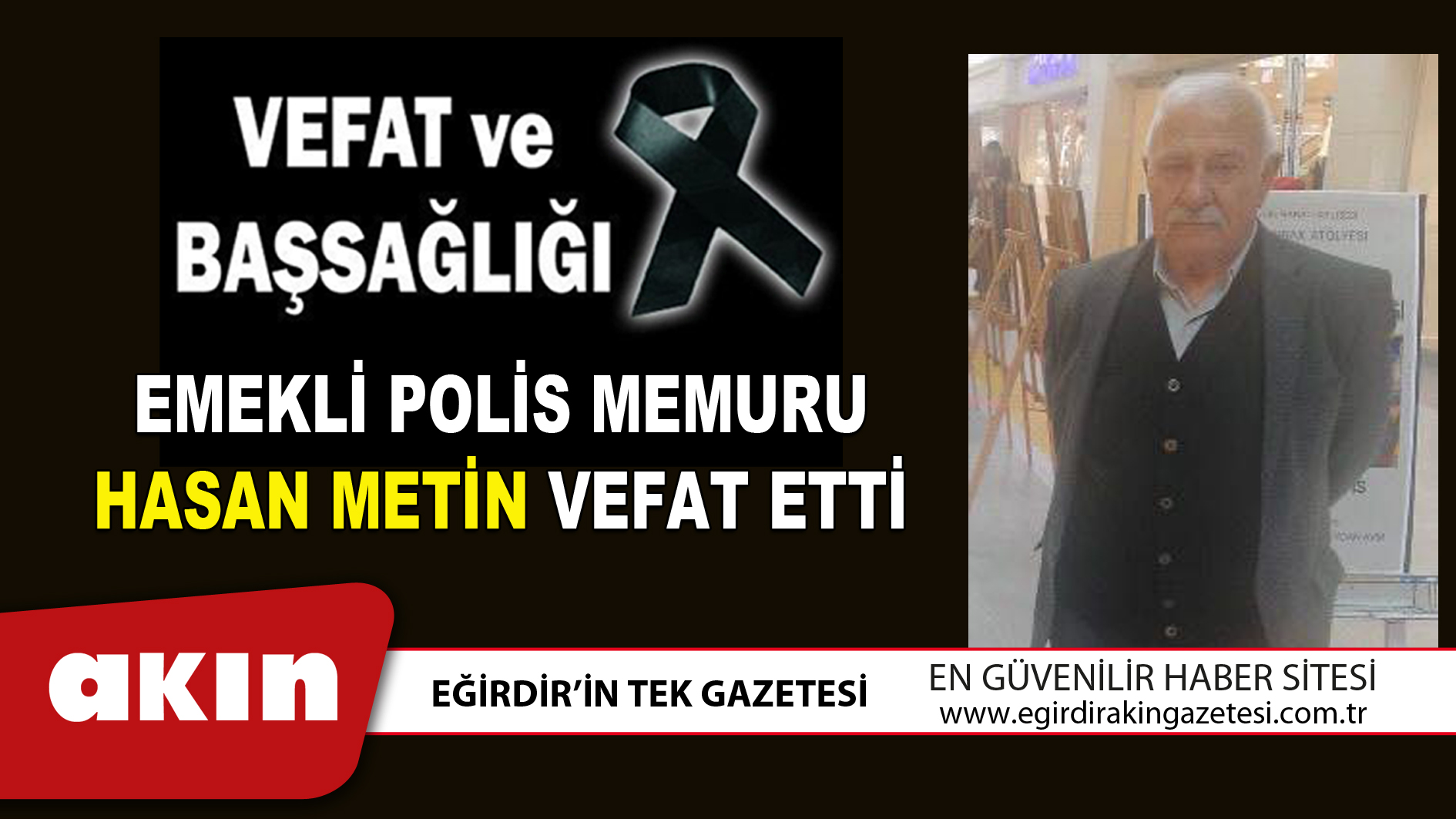 eğirdir haber,akın gazetesi,egirdir haberler,son dakika,EMEKLİ POLİS MEMURU HASAN METİN VEFAT ETTİ
