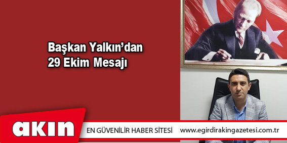      Başkan Yalkın’dan 29 Ekim Mesajı