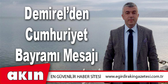 eğirdir haber,akın gazetesi,egirdir haberler,son dakika,Demirel’den Cumhuriyet Bayramı Mesajı