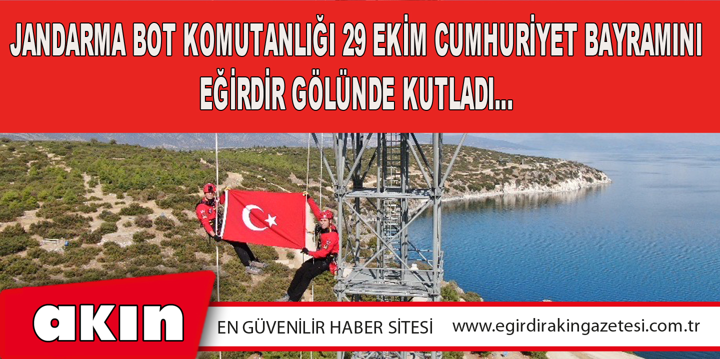 Jandarma Bot Komutanlığı 29 Ekim Cumhuriyet Bayramını Eğirdir Gölünde Kutladı…