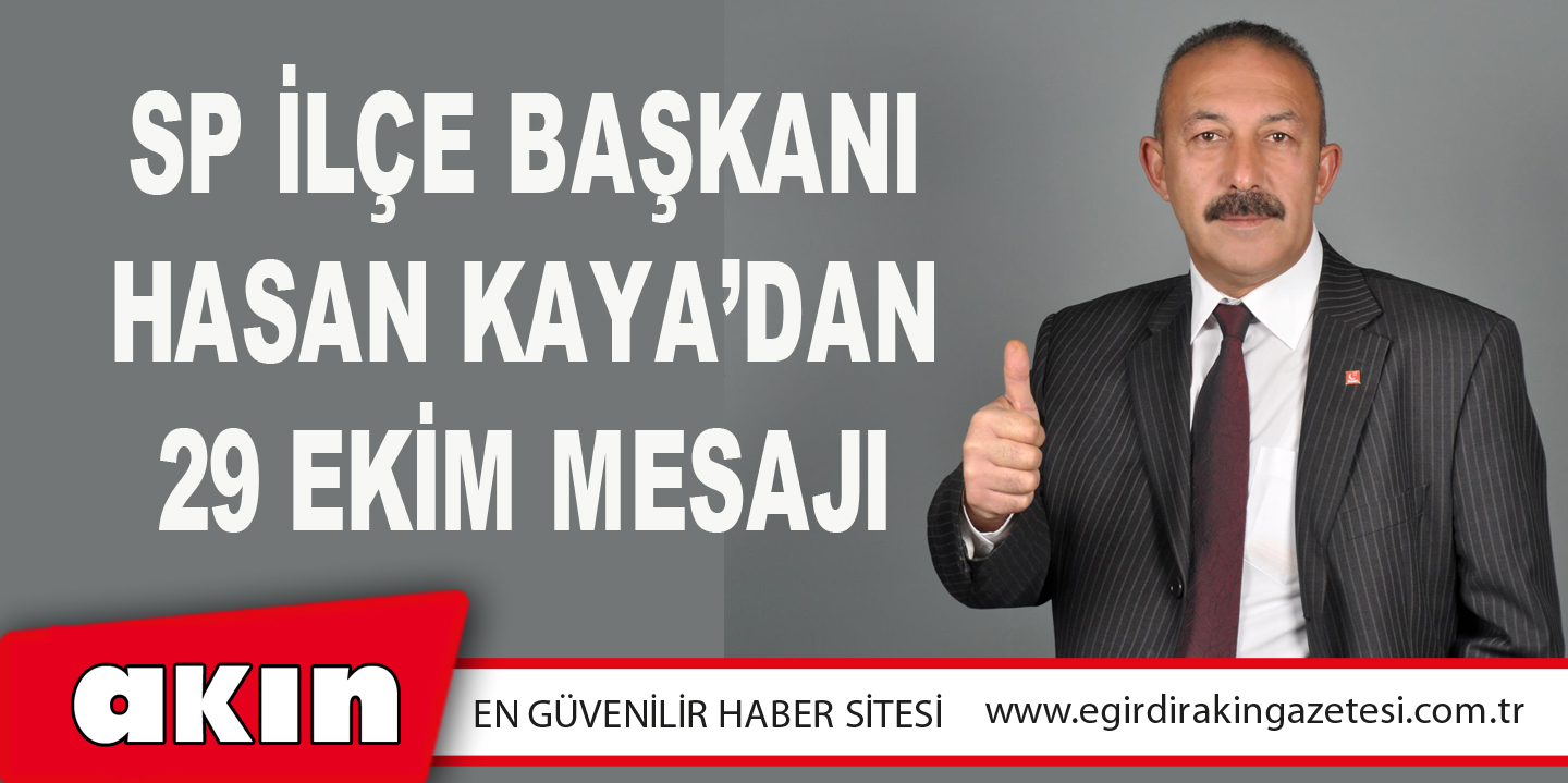 SP İlçe Başkanı Kaya’dan 29 Ekim Mesajı