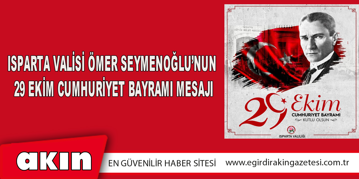 Isparta Valisi Ömer Seymenoğlu’nun 29 Ekim Cumhuriyet Bayramı Mesajı