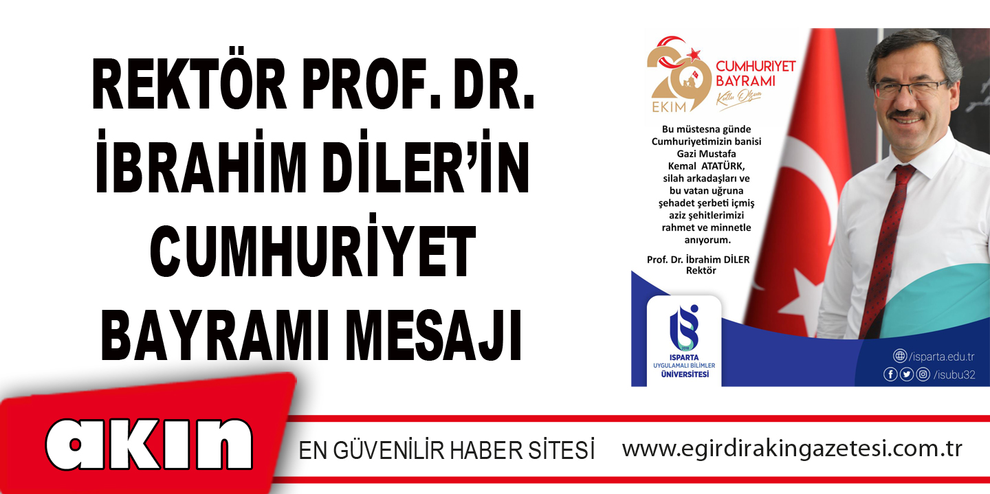 eğirdir haber,akın gazetesi,egirdir haberler,son dakika,Rektör Prof. Dr. İbrahim Diler’in Cumhuriyet Bayramı Mesajı
