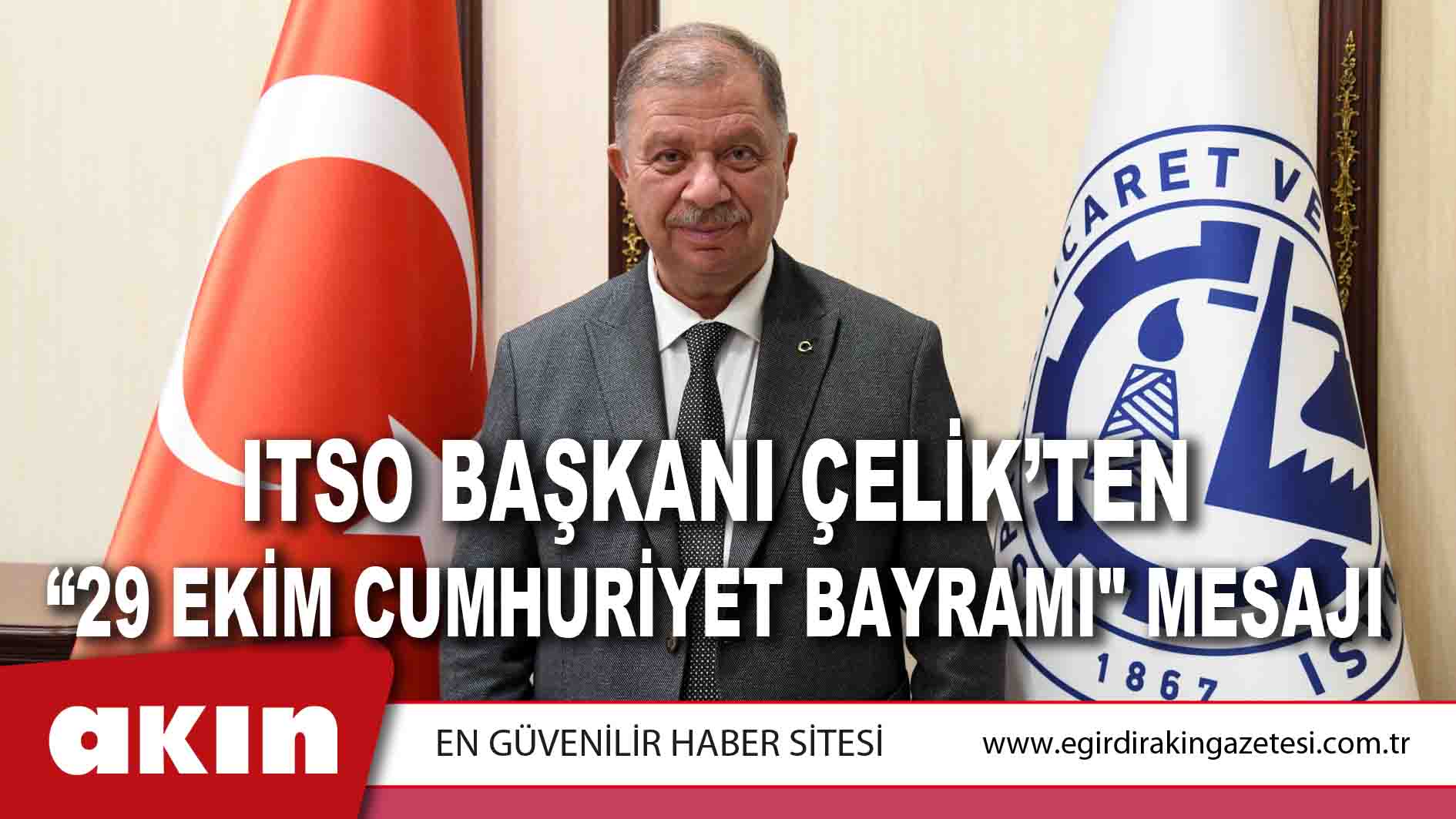 eğirdir haber,akın gazetesi,egirdir haberler,son dakika,ITSO Başkanı Çelik’ten “29 Ekim Cumhuriyet Bayramı" Mesajı