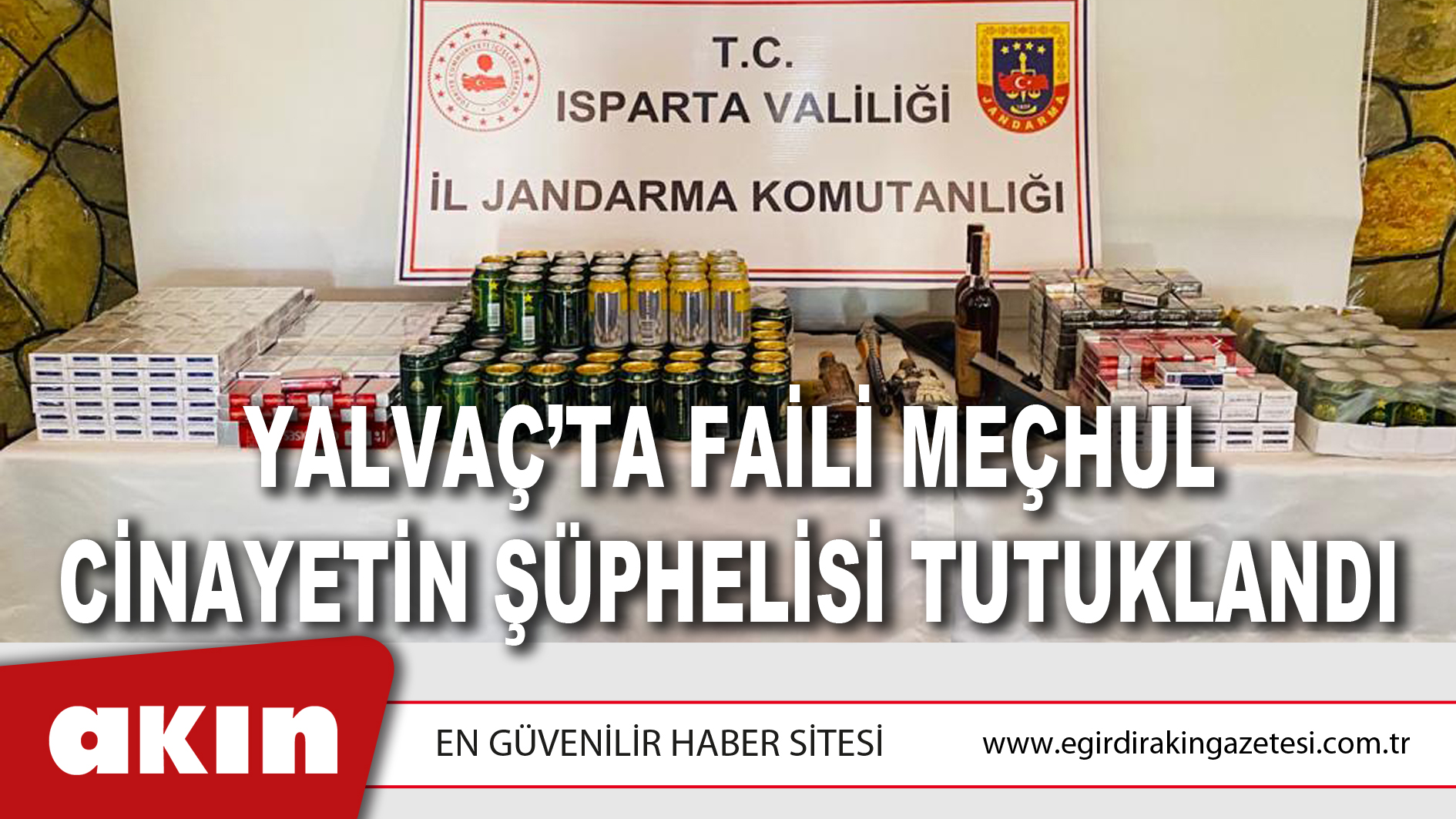 YALVAÇ’TA FAİLİ MEÇHUL CİNAYETİN ŞÜPHELİSİ TUTUKLANDI