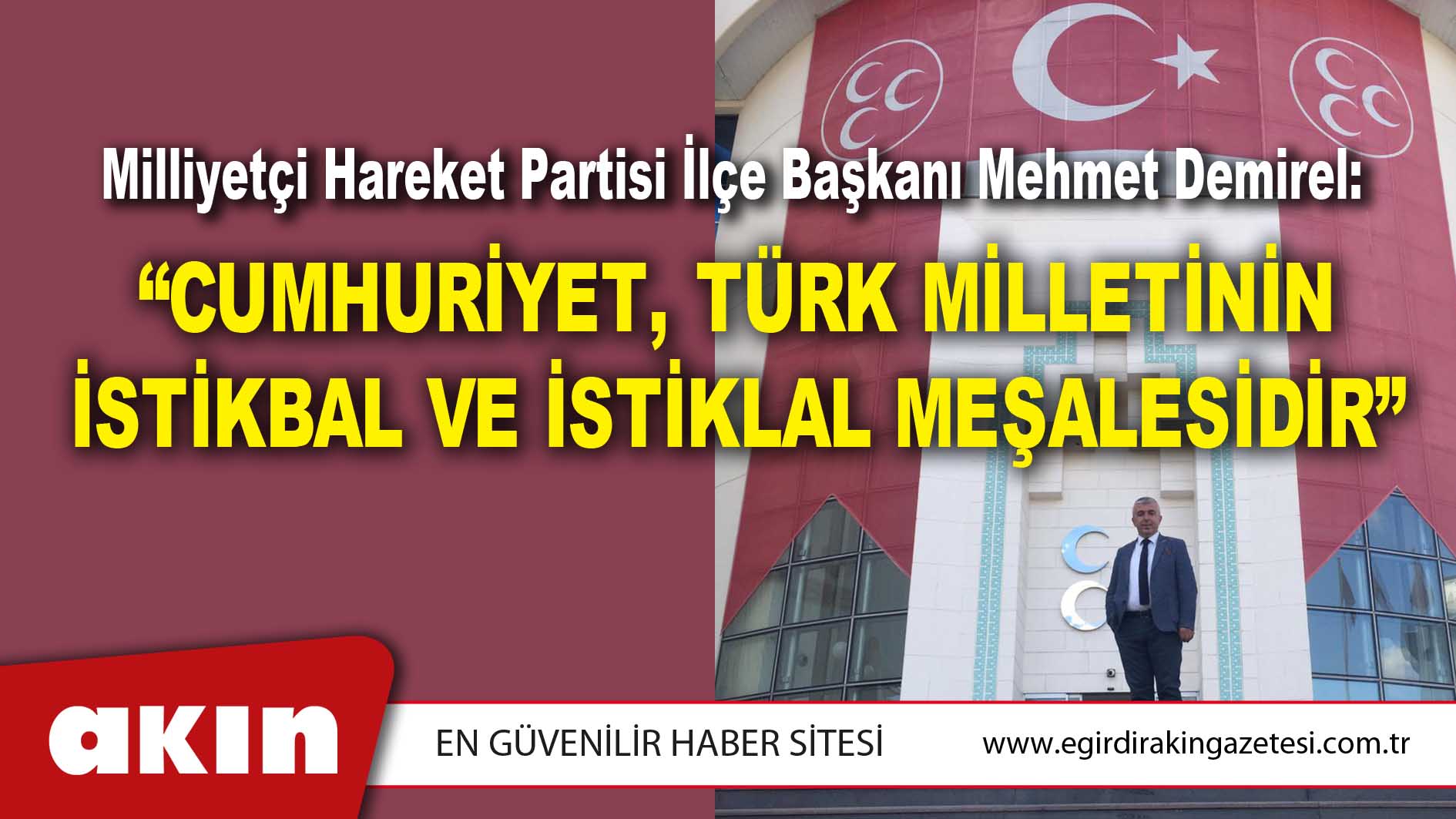 Milliyetçi Hareket Partisi İlçe Başkanı Mehmet Demirel: “CUMHURİYET, TÜRK MİLLETİNİN İSTİKBAL VE İSTİKLAL MEŞALESİDİR”